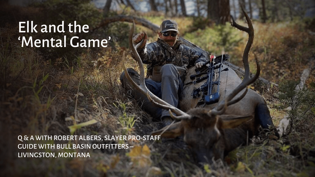 Q&A with Robert Albers, Slayer Pro-Staff: Elk and the ‘mental game’ of hunting